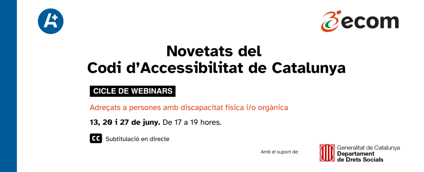 Cartell amb el text Novetats del Codi d'Accessibilitat de Catalunya. Webinars per persones amb discapacitat física i/o orgànica; les dates i l'hora de les sessions i el logotip d'ECOM i el finançador, el departament de Drets Socials de la Generalitat de Catalunya