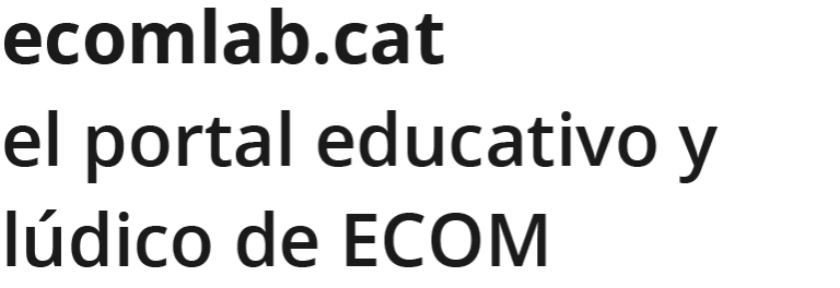 ecomlab.cat el portal educativo y lúdico de ECOM