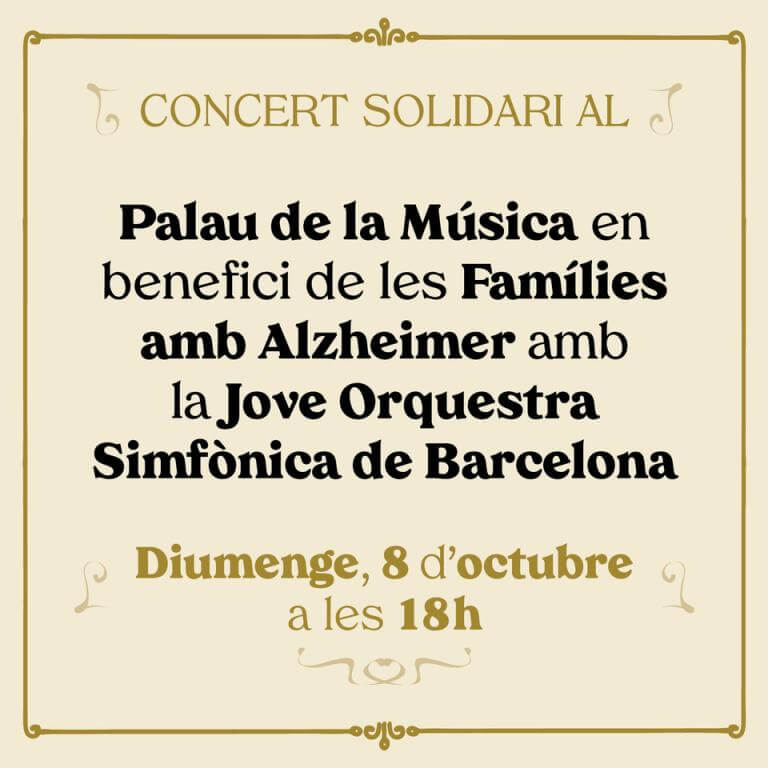 Sobre un fondo ocre hay escrito: Concierto Solidario en el Palau de la Música en beneficio a las famílias con alzheimer con la Joven Orquestra Sinfónica de Barcelona. Domingo 8 de octubre a las 18h